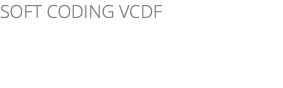 SOFT CODING VCDF 